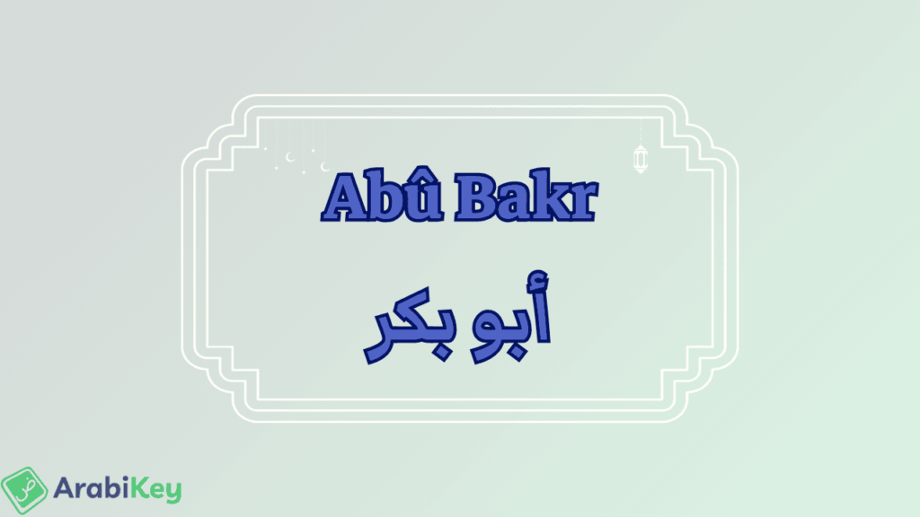 meaning of Abû Bakr